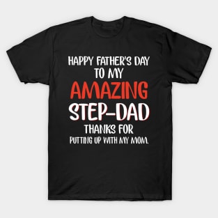 Happy Father's Day To My Amazing Step Dad Thanks for Putting Up With My Mom Shirt T-Shirt